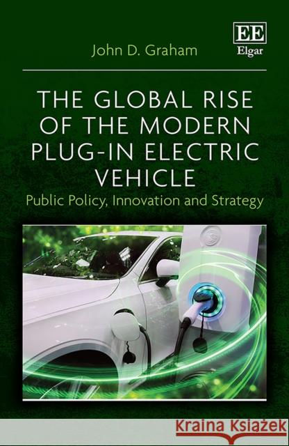 The Global Rise of the Modern Plug-In Electric Vehicle: Public Policy, Innovation and Strategy John D. Graham 9781800880122 Edward Elgar Publishing Ltd - książka