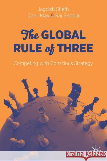 The Global Rule of Three: Competing with Conscious Strategy Jagdish Sheth Can Uslay Rajendra Sisodia 9783030574727 Springer Nature Switzerland AG - książka