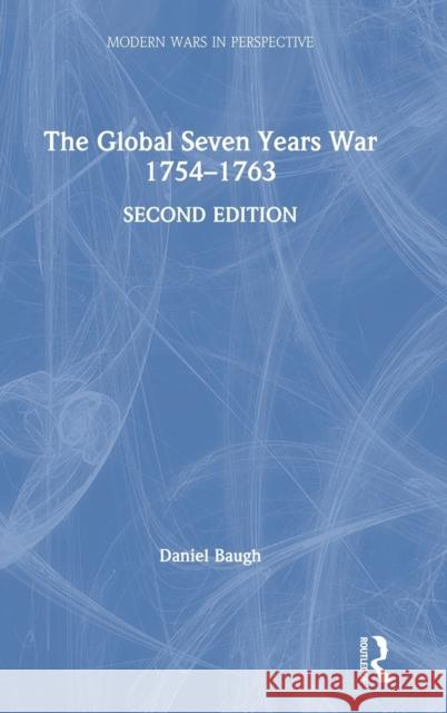 The Global Seven Years War 1754-1763: Britain and France in a Great Power Contest Daniel Baugh 9781138212817 Routledge - książka