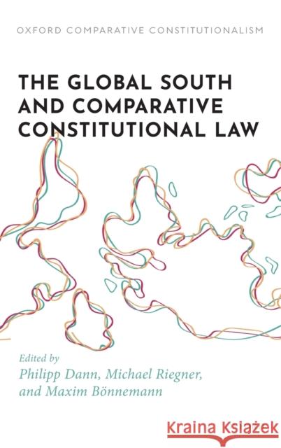 The Global South and Comparative Constitutional Law Philipp Dann Michael Riegner Maxim B 9780198850403 Oxford University Press, USA - książka