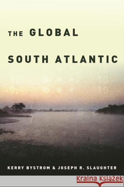 The Global South Atlantic Kerry Bystrom Joseph R. Slaughter Luis Felipe Alencastro 9780823277872 Fordham University Press - książka