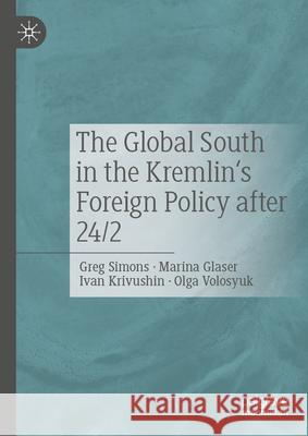 The Global South in the Kremlin's Foreign Policy After 24/2 Greg Simons Marina Glaser Ivan Krivushin 9783032029058 Palgrave MacMillan - książka