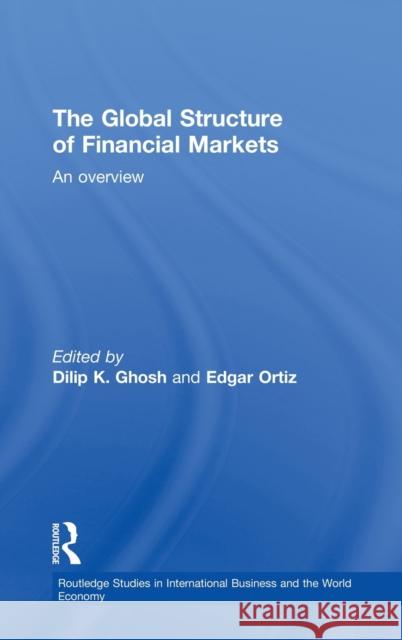 The Global Structure of Financial Markets: An Overview Ghosh, Dilip K. 9780415135498 TAYLOR & FRANCIS LTD - książka