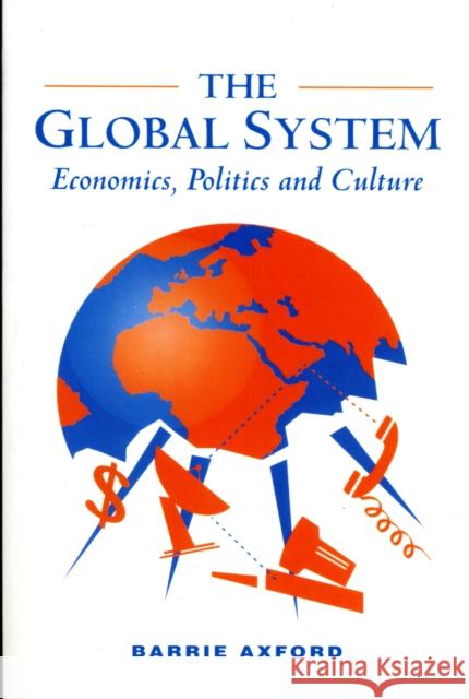 The Global System : Economics, Politics and Culture Barrie Axford 9780745604725 Polity Press - książka