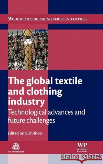 The Global Textile and Clothing Industry : Technological Advances and Future Challenges Roshan Shishoo 9781845699390 Woodhead Publishing - książka