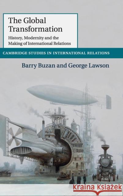 The Global Transformation: History, Modernity and the Making of International Relations Buzan, Barry 9781107035577 Cambridge University Press - książka