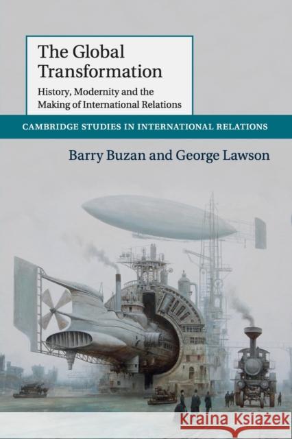 The Global Transformation: History, Modernity and the Making of International Relations Buzan, Barry 9781107630802 CAMBRIDGE UNIVERSITY PRESS - książka