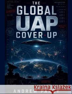 The Global UAP Cover-Up Parry, Andrew 9798235694125 Planet Earth Publishing - książka