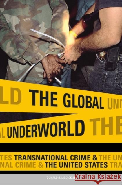 The Global Underworld: Transnational Crime and the United States Liddick, Donald R. 9780275980740 Praeger Publishers - książka