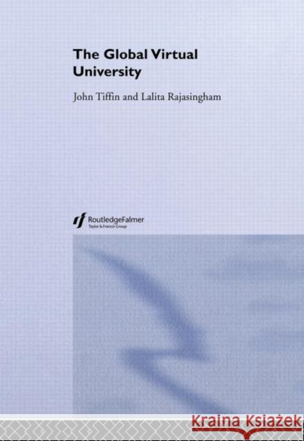 The Global Virtual University John Tiffin Lalita Rajasingham 9780415287012 Routledge/Falmer - książka