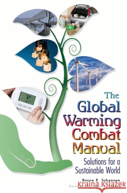 The Global Warming Combat Manual: Solutions for a Sustainable World Johansen, Bruce E. 9780313352867 Praeger Publishers - książka