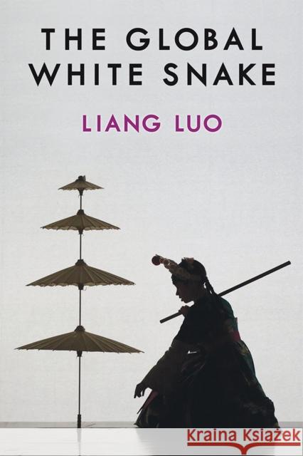 The Global White Snake Liang Luo 9780472132614 University of Michigan Press - książka