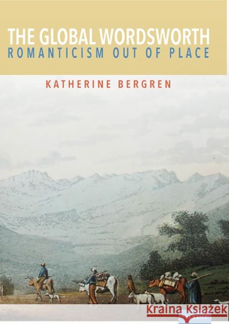 The Global Wordsworth: Romanticism Out of Place Katherine Bergren 9781684480128 Bucknell University Press - książka