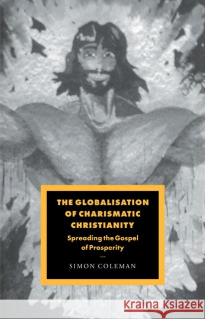 The Globalisation of Charismatic Christianity Simon Coleman 9780521036450 Cambridge University Press - książka