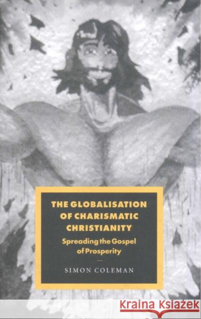 The Globalisation of Charismatic Christianity Simon Coleman 9780521660723 Cambridge University Press - książka