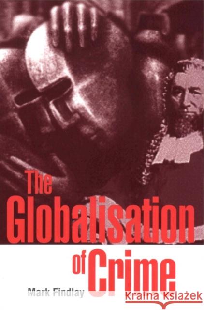 The Globalisation of Crime: Understanding Transitional Relationships in Context Findlay, Mark 9780521789837 Cambridge University Press - książka