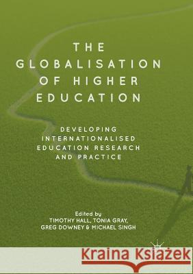 The Globalisation of Higher Education: Developing Internationalised Education Research and Practice Hall, Timothy 9783030090272 Palgrave MacMillan - książka