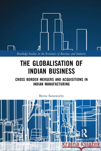 The Globalisation of Indian Business: Cross Border Mergers and Acquisitions in Indian Manufacturing Beena Saraswathy 9780367888510 Routledge - książka