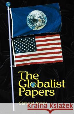 The Globalist Papers Samuel C. Avery 9780974197616 Compari - książka