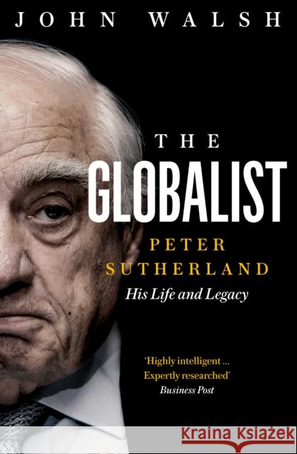 The Globalist: Peter Sutherland – His Life and Legacy John Walsh 9780008352127 HarperCollins Publishers - książka
