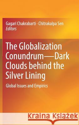 The Globalization Conundrum--Dark Clouds Behind the Silver Lining: Global Issues and Empirics Chakrabarti, Gagari 9789811317262 Springer - książka