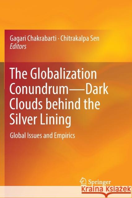 The Globalization Conundrum--Dark Clouds Behind the Silver Lining: Global Issues and Empirics Chakrabarti, Gagari 9789811346705 Springer - książka