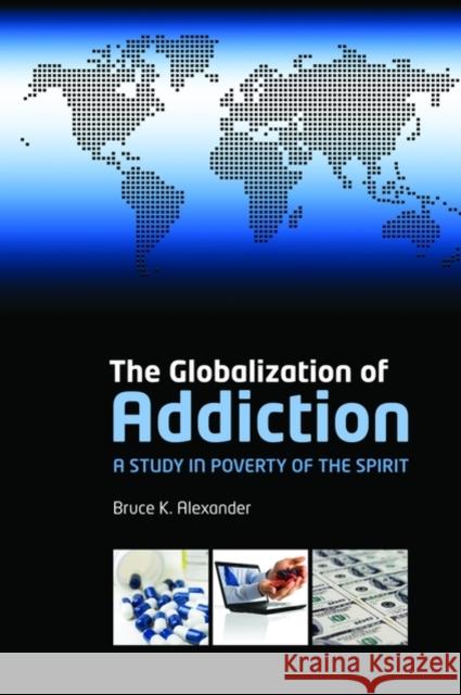 The Globalization of Addiction: A Study in Poverty of the Spirit Alexander, Bruce 9780199588718 Oxford University Press - książka