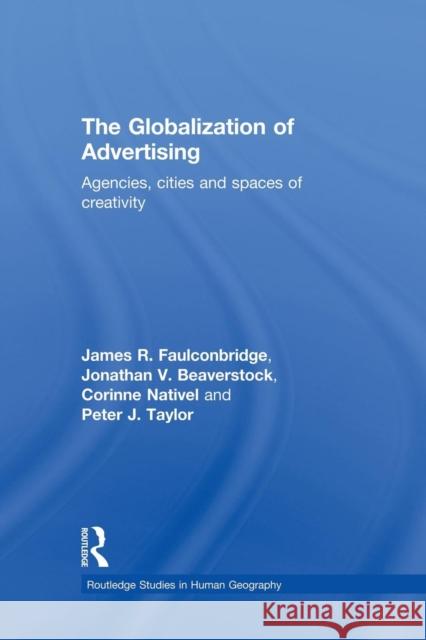 The Globalization of Advertising: Agencies, Cities and Spaces of Creativity Faulconbridge, James R.|||Taylor, Peter 9781138867345  - książka