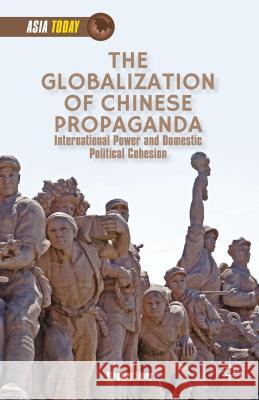 The Globalization of Chinese Propaganda: International Power and Domestic Political Cohesion Edney, K. 9781137382146 Palgrave MacMillan - książka