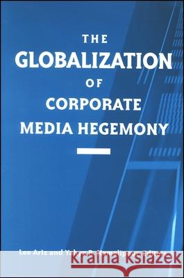 The Globalization of Corporate Media Hegemony Lee Artz 9780791458228  - książka