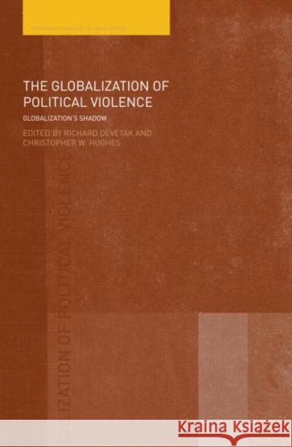 The Globalization of Political Violence: Globalization's Shadow Devetak, Richard 9780415425346 Routledge - książka