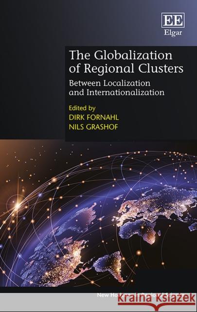 The Globalization of Regional Clusters: Between Localization and Internationalization Dirk Fornahl Nils Grashof  9781839102479 Edward Elgar Publishing Ltd - książka
