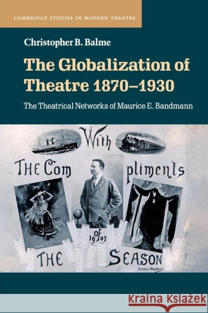 The Globalization of Theatre 1870-1930: The Theatrical Networks of Maurice E. Bandmann Balme, Christopher B. 9781108738200 Cambridge University Press - książka