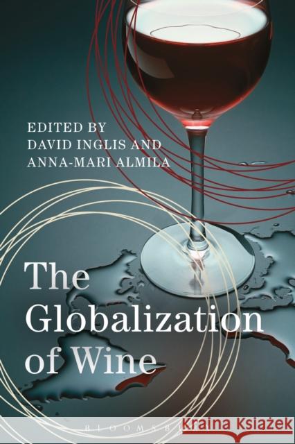 The Globalization of Wine David Inglis Anna-Mari Almila 9781474264990 Bloomsbury Academic - książka