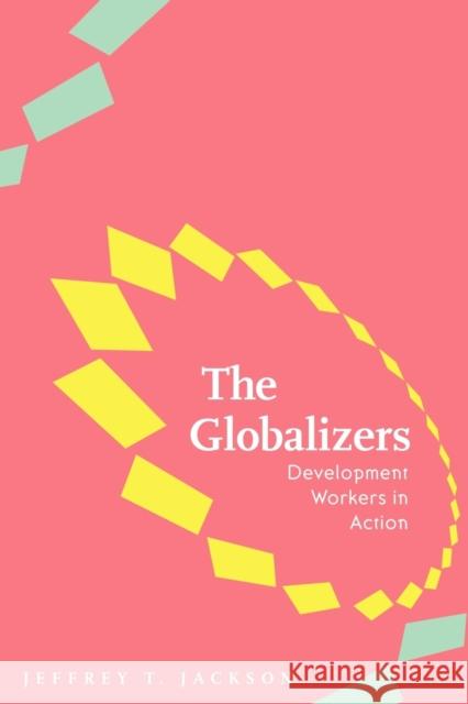 The Globalizers: Development Workers in Action Jackson, Jeffrey T. 9780801887581 Johns Hopkins University Press - książka