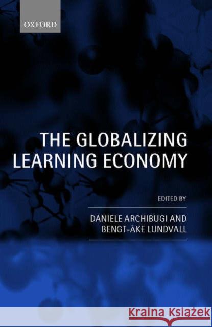 The Globalizing Learning Economy Daniele Archibugi Bengtke Lundvall 9780199258178 Oxford University Press - książka