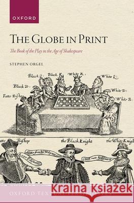 The Globe in Print: The Book of the Play in the Age of Shakespeare Stephen (J. E. Reynolds Professor in Humanities, J. E. Reynolds Professor in Humanities, Stanford University) Orgel 9780198920540 Oxford University Press - książka