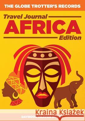 The Globe Trotter's Records - Travel Journal Africa Edition Daybook Heaven Books 9781683231493 Daybook Heaven Books - książka