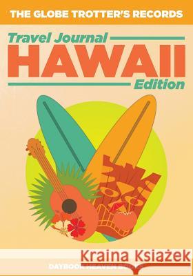 The Globe Trotter's Records - Travel Journal Hawaii Edition Daybook Heaven Books   9781683231455 Daybook Heaven Books - książka
