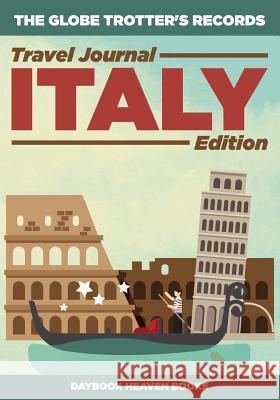 The Globe Trotter's Records - Travel Journal Italy Edition Daybook Heaven Books 9781683231462 Daybook Heaven Books - książka