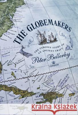 The Globemakers: The Curious Story of Their Craft Peter Bellerby 9781639731565 Bloomsbury Publishing - książka