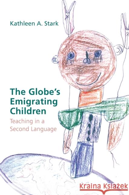 The Globe's Emigrating Children; Teaching in a Second Language Stark, Kathleen A. 9781433102622 Peter Lang Publishing - książka