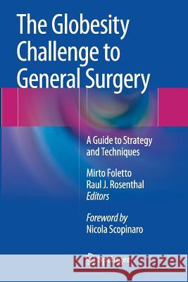 The Globesity Challenge to General Surgery: A Guide to Strategy and Techniques Foletto, Mirto 9788847058668 Springer - książka