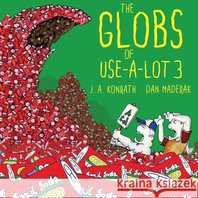 The Globs of Use-A-Lot 3 J. A. Konrath Dan Maderak 9781981602957 Createspace Independent Publishing Platform - książka