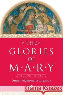 The Glories of Mary Alphonsus Liguori Alfonso Maria de' Liguori 9780764806643 Liguori Publications - książka
