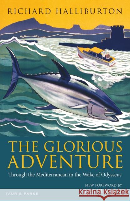 The Glorious Adventure: Through the Mediterranean in the Wake of Odysseus Richard Halliburton   9781838601843 Bloomsbury Publishing PLC - książka