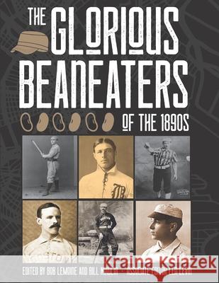 The Glorious Beaneaters of the 1890s Bob Lemoine Bill Nowlin Len Levin 9781970159196 Society for American Baseball Research (Sabr) - książka