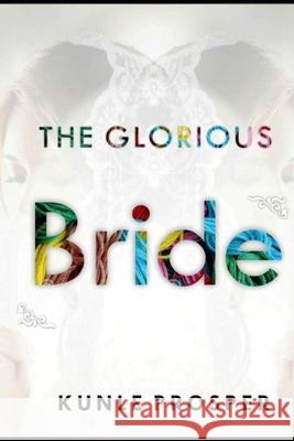 The Glorious Bride Kunle Prosper 9781719908245 Independently Published - książka