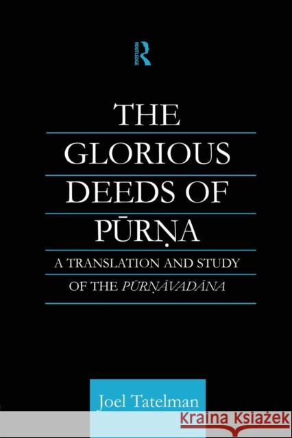The Glorious Deeds of Purna: A Translation and Study of the Purnavadana Joel Tatelman 9781138862326 Routledge - książka