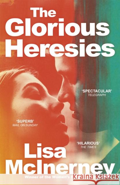 The Glorious Heresies: 'A big, brassy, sexy beast of a book' IRISH TIMES Lisa McInerney 9781444798883 John Murray Press - książka